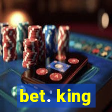 bet. king