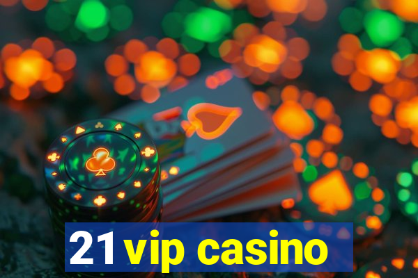 21 vip casino