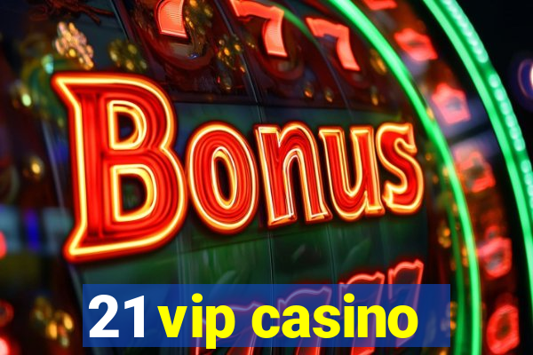 21 vip casino