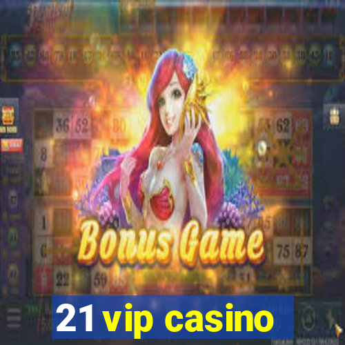 21 vip casino