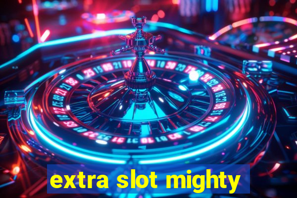 extra slot mighty