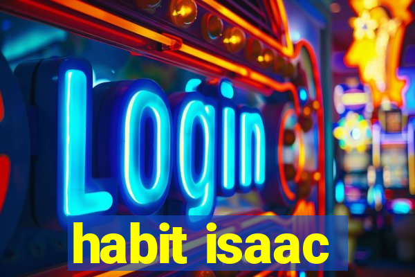 habit isaac