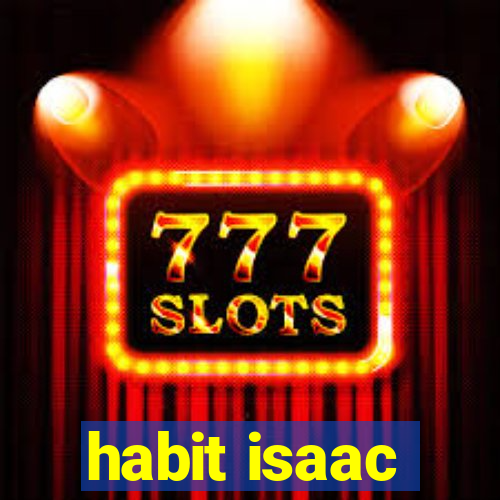 habit isaac