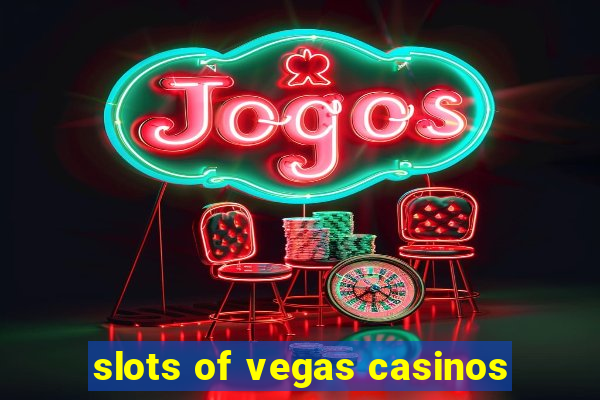 slots of vegas casinos