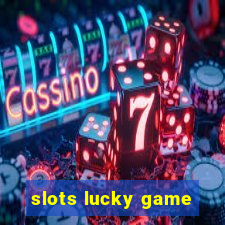 slots lucky game