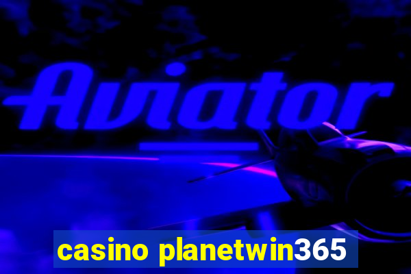 casino planetwin365