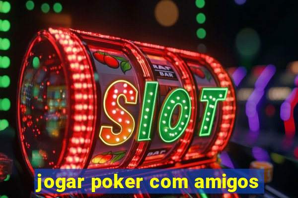 jogar poker com amigos