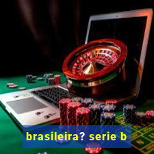 brasileira? serie b