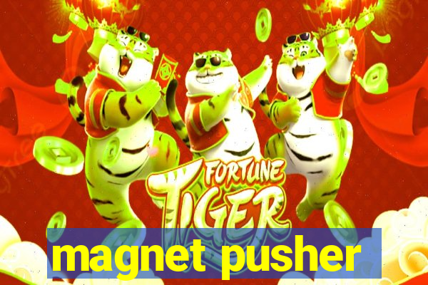 magnet pusher