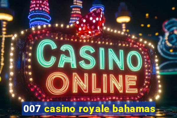 007 casino royale bahamas