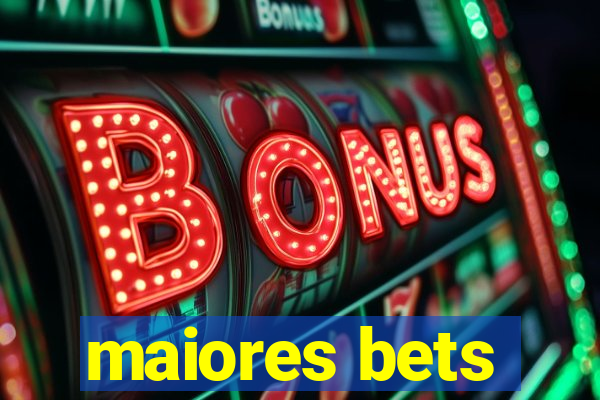 maiores bets