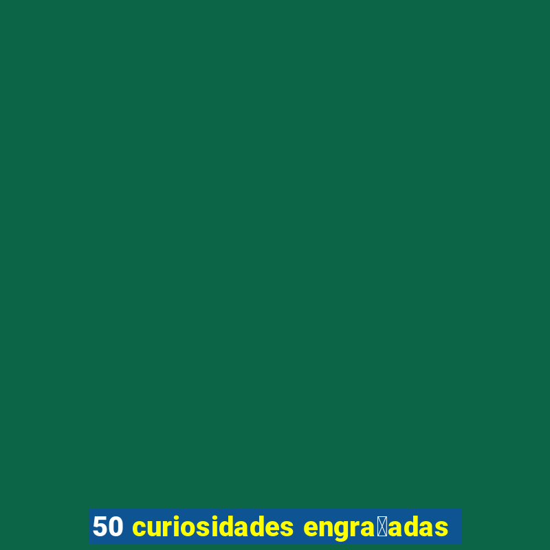 50 curiosidades engra莽adas