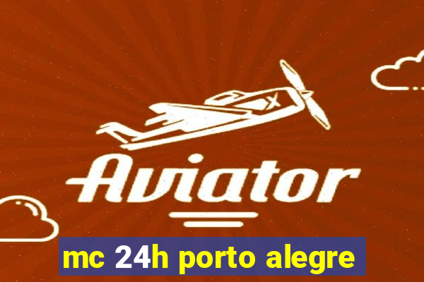 mc 24h porto alegre