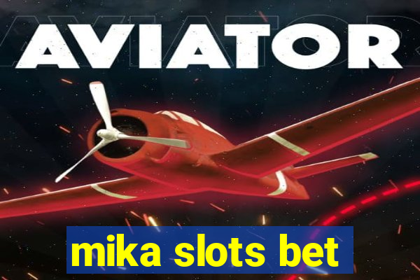 mika slots bet