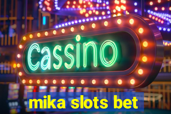 mika slots bet