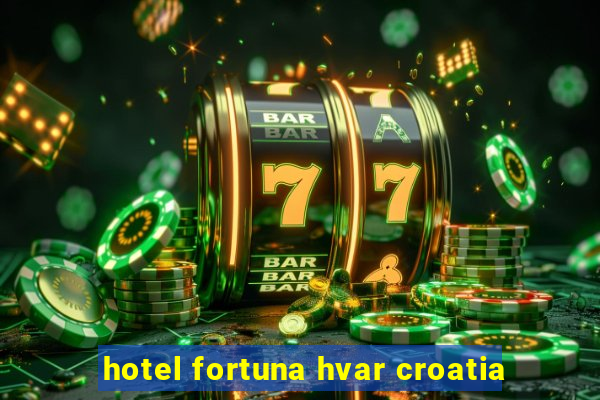 hotel fortuna hvar croatia