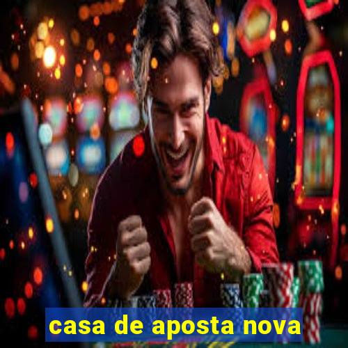 casa de aposta nova