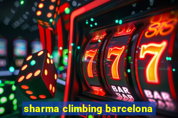 sharma climbing barcelona