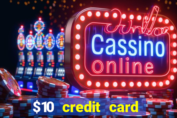 $10 credit card deposit casino