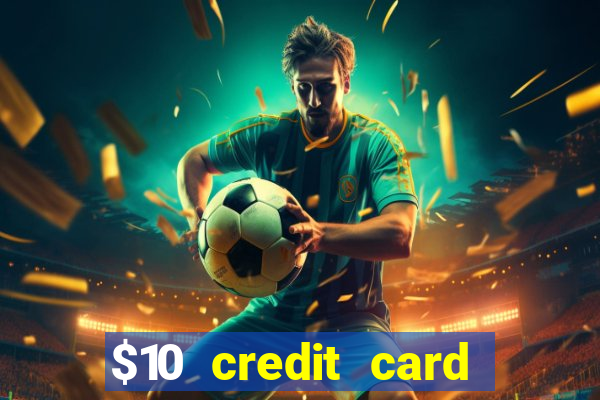 $10 credit card deposit casino