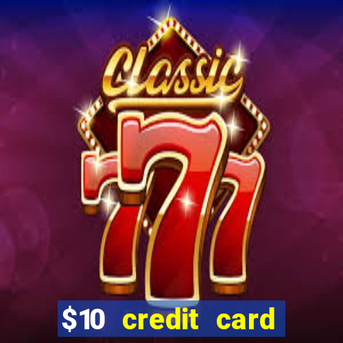 $10 credit card deposit casino