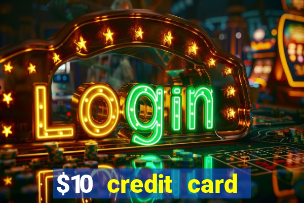 $10 credit card deposit casino