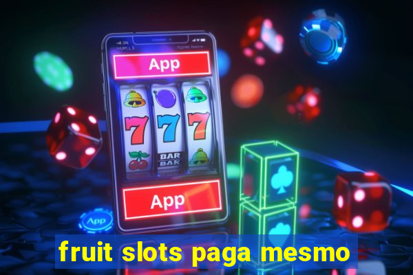 fruit slots paga mesmo