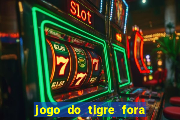 jogo do tigre fora do ar