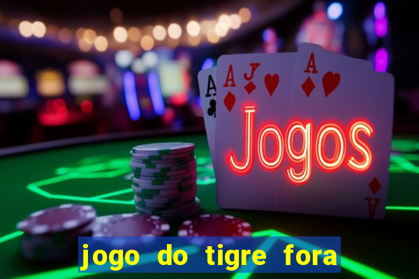 jogo do tigre fora do ar