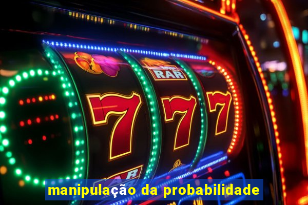 manipulação da probabilidade