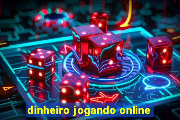 dinheiro jogando online