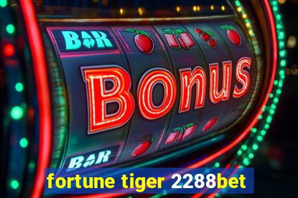 fortune tiger 2288bet