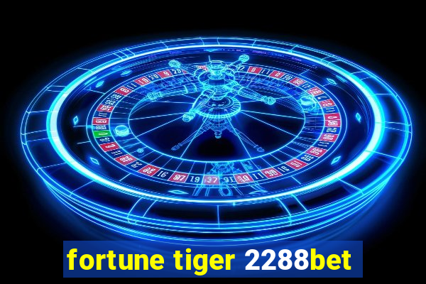 fortune tiger 2288bet