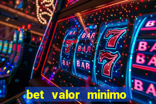 bet valor minimo de deposito