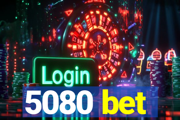 5080 bet