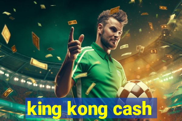 king kong cash