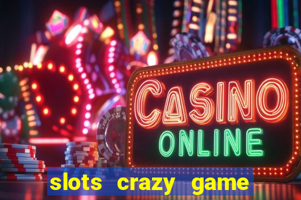 slots crazy game paga mesmo