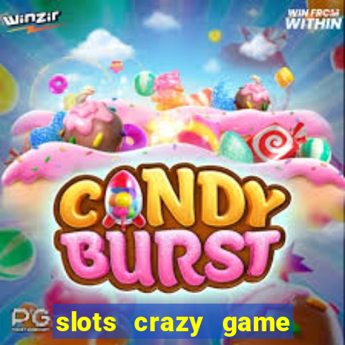 slots crazy game paga mesmo