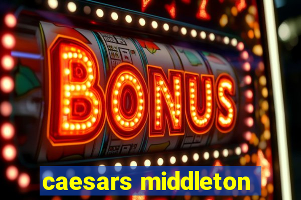 caesars middleton