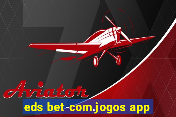 eds bet-com.jogos app