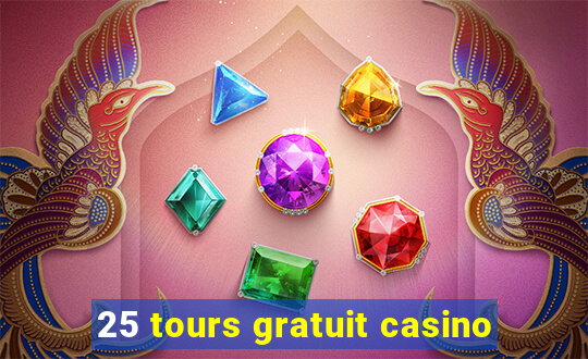 25 tours gratuit casino