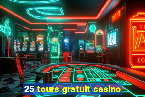 25 tours gratuit casino