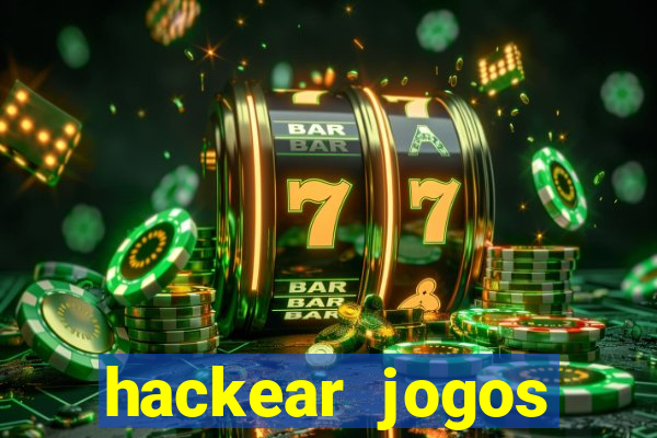 hackear jogos dinheiro infinito