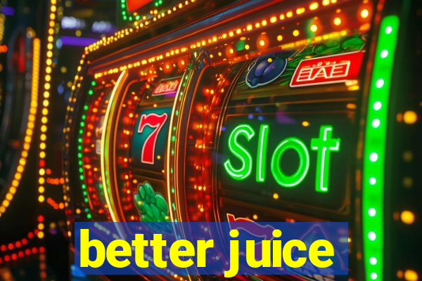 better juice