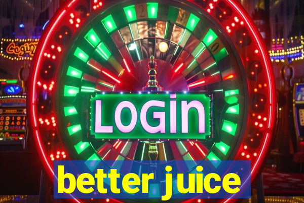 better juice