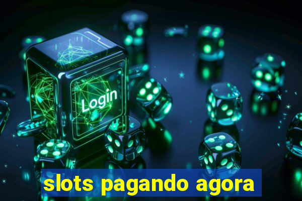 slots pagando agora