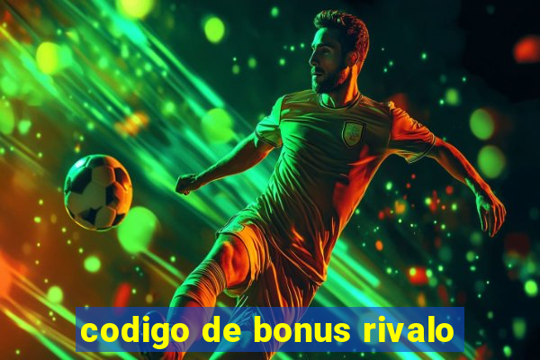 codigo de bonus rivalo