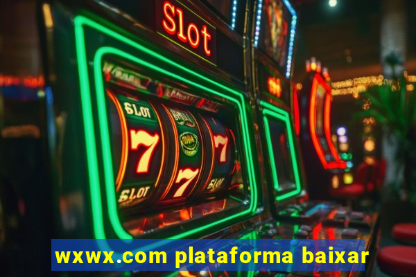 wxwx.com plataforma baixar