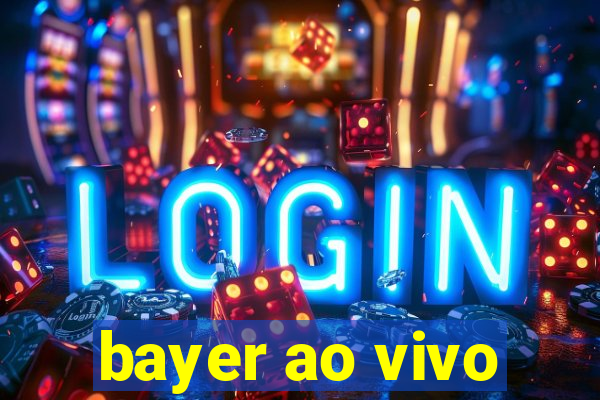 bayer ao vivo