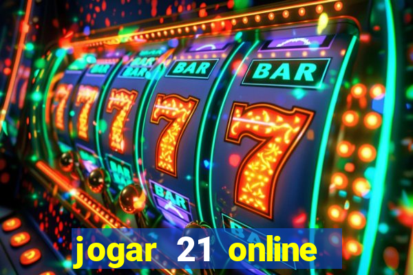 jogar 21 online valendo dinheiro